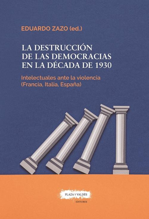 La destrucción de las democracias en la década de 1930 "Intelectuales ante la violencia (Francia, Italia, España)"