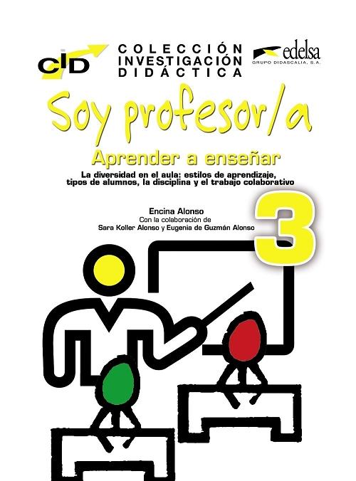 Soy profesor/a 3. Aprender a enseñar "La diversidad en el aula: estilos de aprendizaje, tipos de alumnos, la disciplina y el trabajo...".