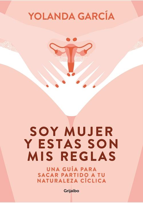 Soy mujer y estas son mis reglas "Una guía para sacar partido a tu naturaleza cíclica". 