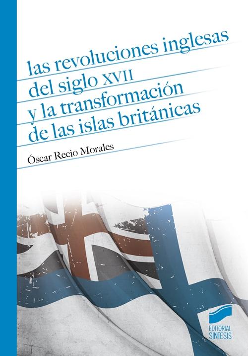 Las revoluciones inglesas del siglo XVII y la transformación de las Islas Británicas. 