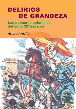 Delirios de grandeza "Las quimeras coloniales del siglo XIX español". 
