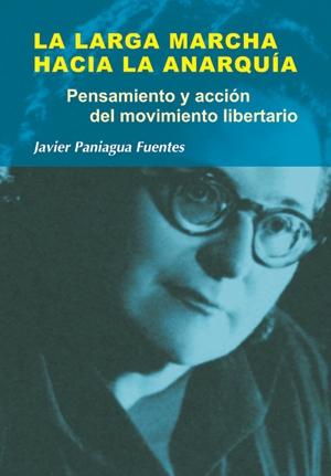 La larga marcha hacia la anarquía "Pensamiento y acción del movimiento libertario"
