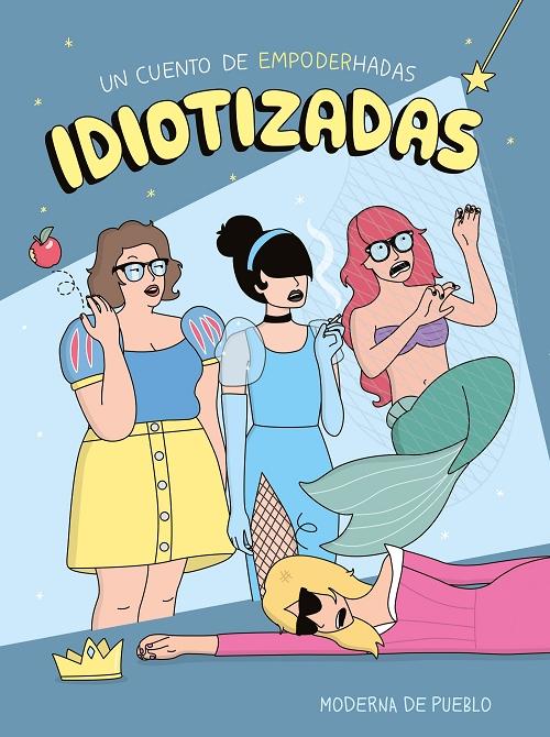 Idiotizadas "Un cuento de empoderhadas". 