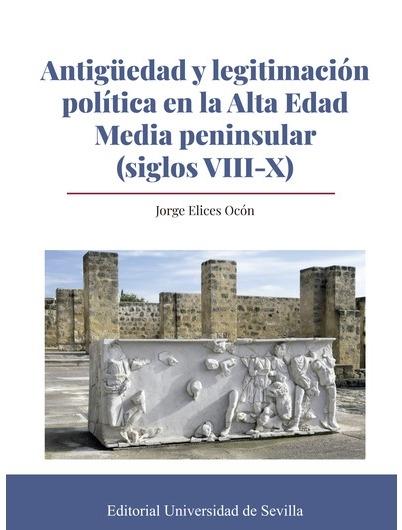 Antigüedad y legitimación política en la Alta Edad Media peninsular (siglos VIII-X). 