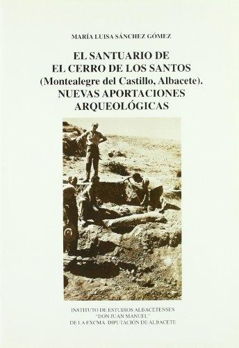 El Santuario de El Cerro de los Santos (Montealegre del Castillo, Albacete) "Nuevas aportaciones arqueológicas"