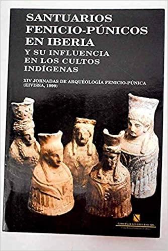 Santuarios fenicio-púnicos en Iberia y su influencia en los cultos indígenas "XIV Jornadas de Arqueología fenicio-púnica, 1999"