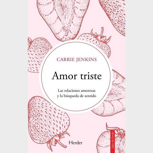 Amor triste "Las relaciones amorosas y la búsqueda de sentido"