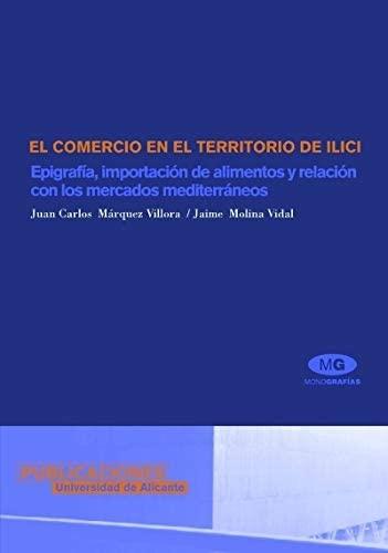 El Comercio en el territorio de Ilici "Epigrafía, importación de alimentos y relación con los mercados mediterráneos". 