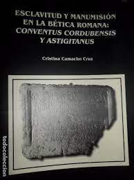 Esclavitud y manumisión en la Bética Romana "Conventus Cordubensis y Astigitanus". 
