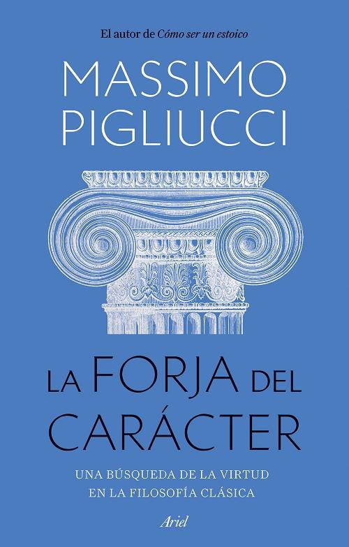 La forja del carácter "Una búsqueda de la virtud en la filosofía clásica". 