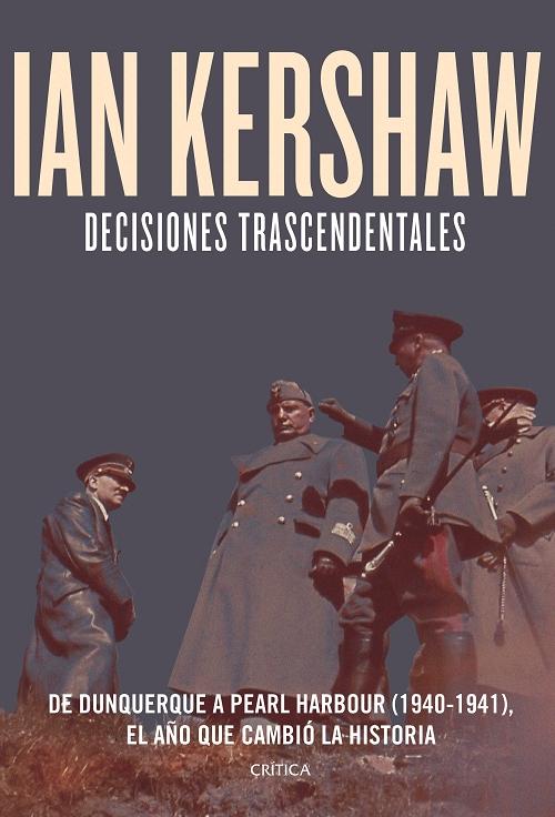 Decisiones trascendentales "De Dunquerque a Pearl Harbour (1940-1941), el año que cambió la historia"