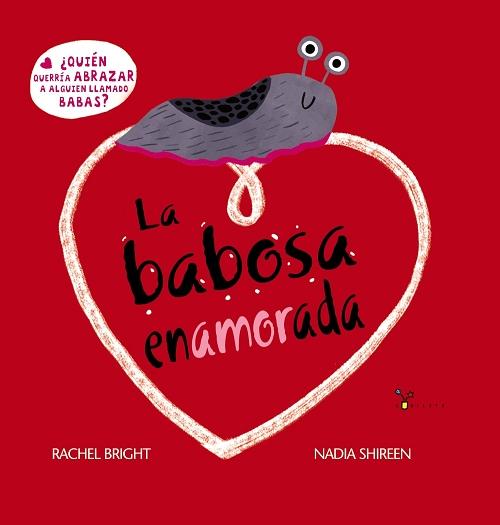 La babosa enamorada "¿Quién querría abrazar a alguien llamado Babas?"