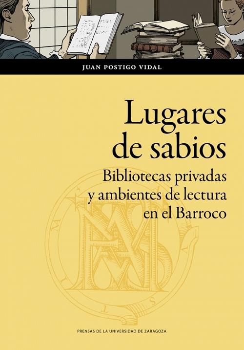 Lugares de sabios "Bibliotecas privadas y ambientes de lectura en el Barroco. Zaragoza (1600-1676)"