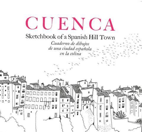 Cuenca. Sketchbook of a Spanish Hill Town "Cuaderno de dibujos de una ciudad española en la colina". 
