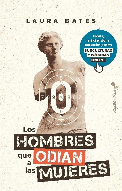 Los hombres que odian a las mujeres "Incels, artistas de la seducción y otras subculturas misóginas online".