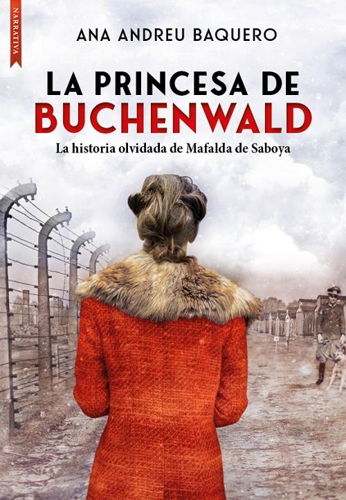 La princesa de Buchenwald "La historia olvidada de Mafalda de Saboya". 
