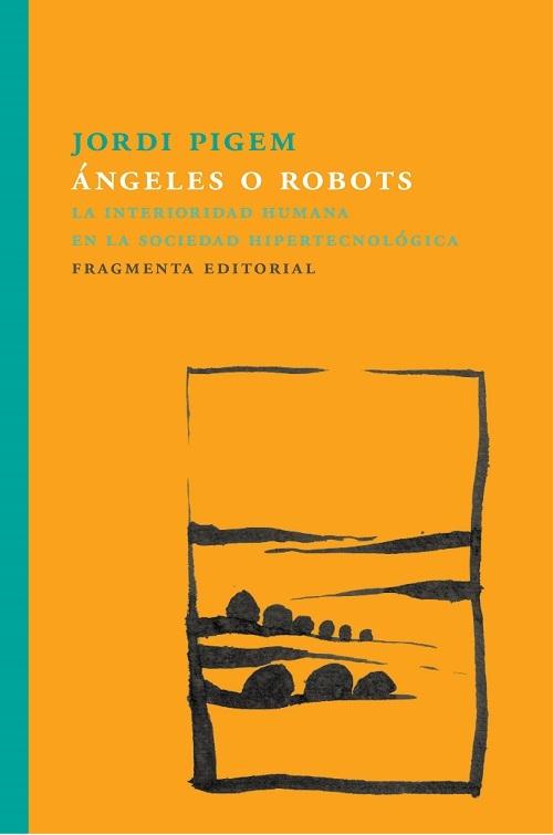 Ángeles o robots  "La interioridad humana en la sociedad hipertecnológica". 