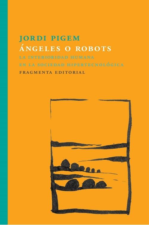 Ángeles o robots  "La interioridad humana en la sociedad hipertecnológica"