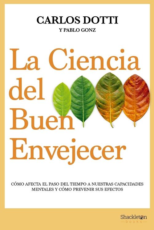 La ciencia del buen envejecer "Cómo afecta el paso del tiempo a nuestras capacidades mentales y cómo prevenir sus efectos". 