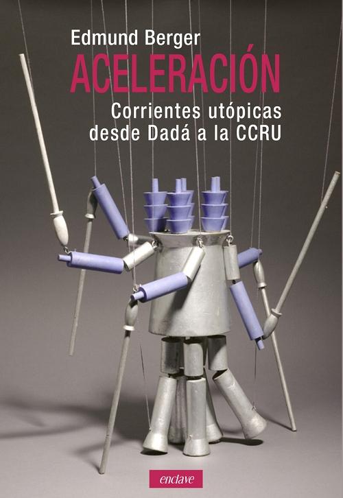 Aceleración "Corrientes utópicas desde Dada a la CCRU". 