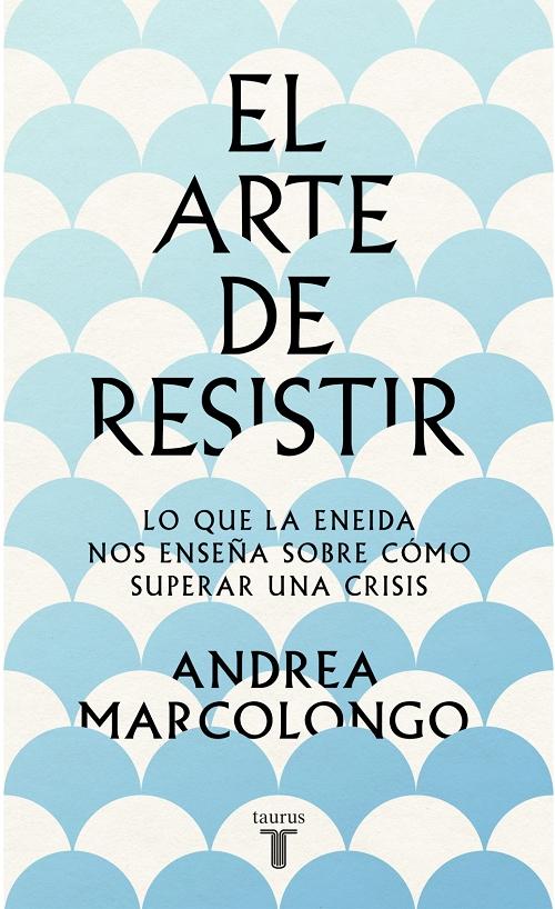 El arte de resistir "Lo que la 'Eneida' nos enseña sobre cómo superar una crisis". 