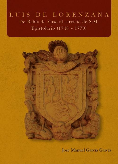 Luis de Lorenzana. De Babia de Yuso al servicio de S.M. "Epistolario (1748-1770)". 