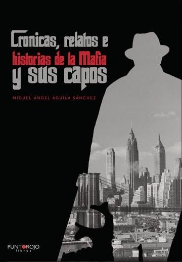 Crónicas, relatos e historias de la Mafia y sus capos *. 