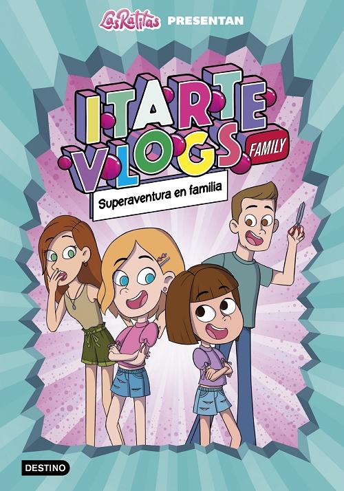 Superaventura en familia (Las Ratitas presentan Itarte Vlogs Family - 1)  · Itarte: Destino, Ediciones -978-84-08-24391-5 - Libros Polifemo