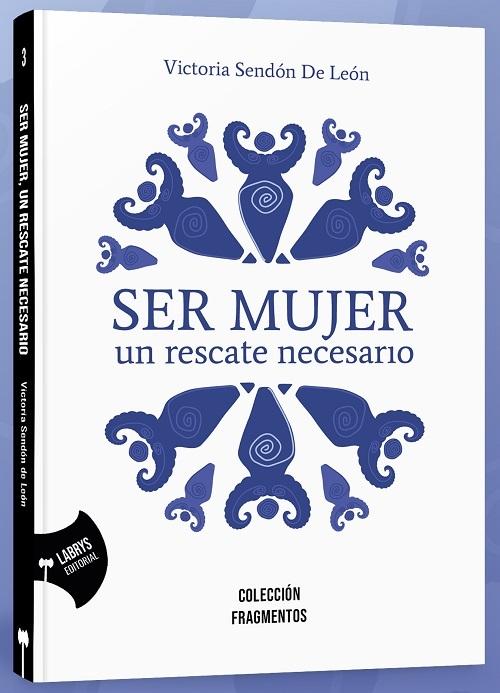 Ser mujer "Un rescate necesario". 