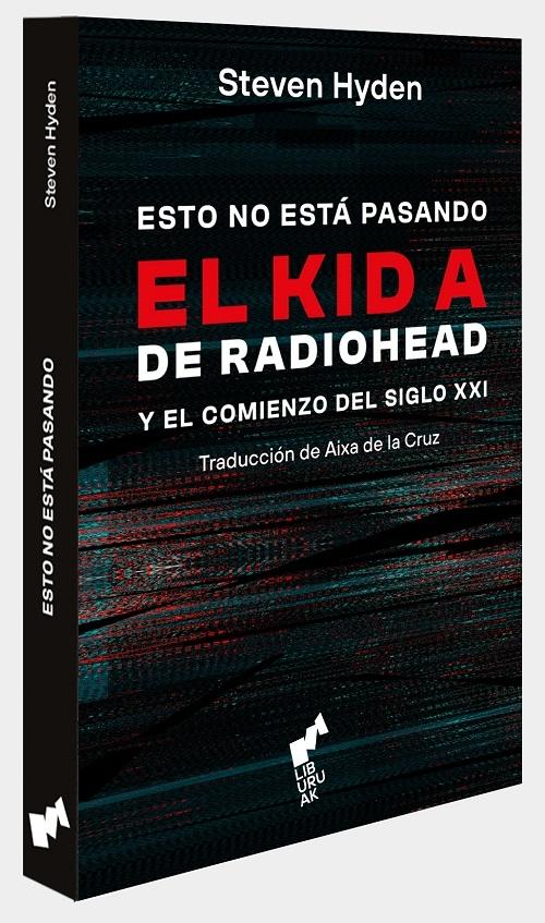 Esto no está pasando "El Kid A de Radiohead y el comienzo del siglo XXI". 