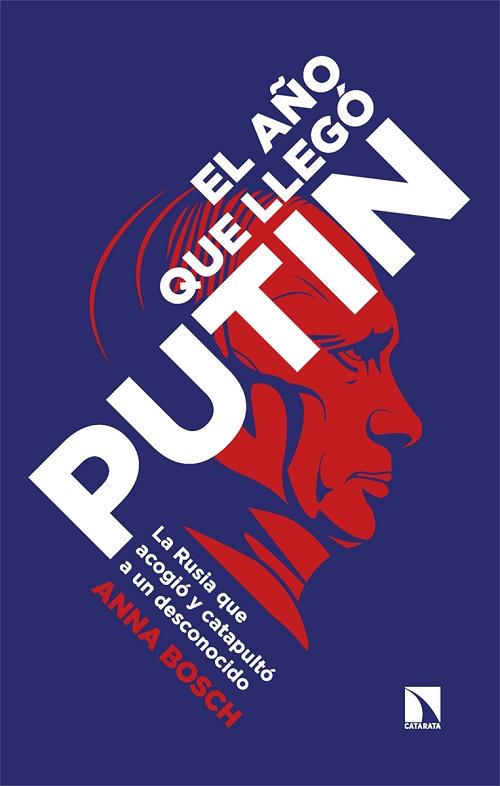 El año que llegó Putin "La Rusia que acogió y catapultó a un desconocido". 