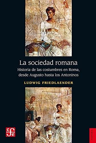 La sociedad romana "Historia de las costumbres en Roma, desde Augusto hasta los Antoninos"