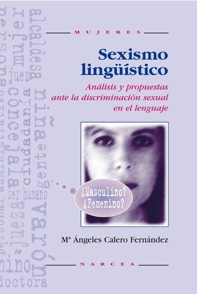 Sexismo lingüístico "Análisis y propuestas ante la discriminación sexual en el lenguaje". 