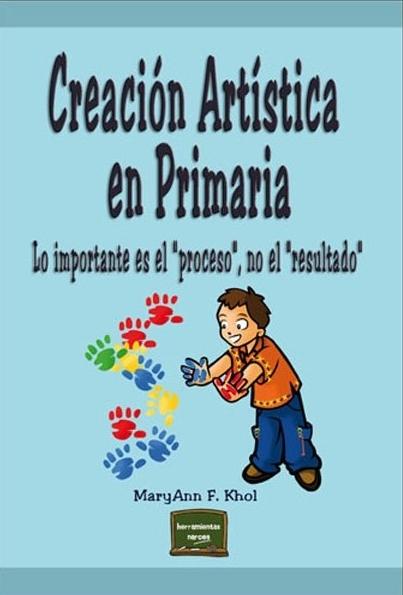 Creación artística en Primaria "Lo importante es el 'proceso' no el 'resultado'".