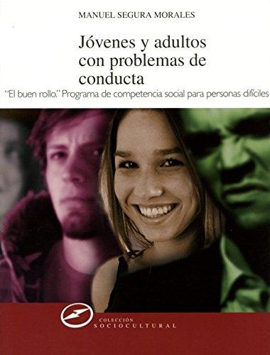 Jóvenes y adultos con problemas de conducta "<El buen rollo>. Programa de competencia social para personas difíciles". 