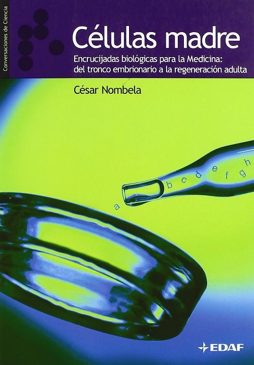 Células madre "Encrucijadas biológicas para la Medicina: del tronco embrionario a la regeneración adulta"