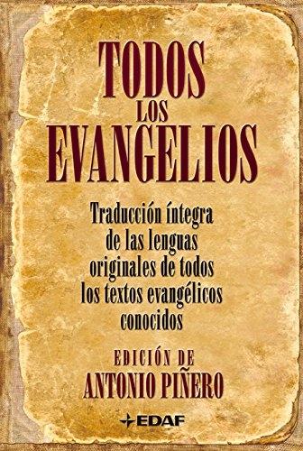 Todos los Evangelios "Traducción íntegra de las lenguas originales de todos los textos evangélicos conocidos"
