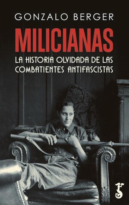 Milicianas "La historia olvidada de las combatientes antifascistas"