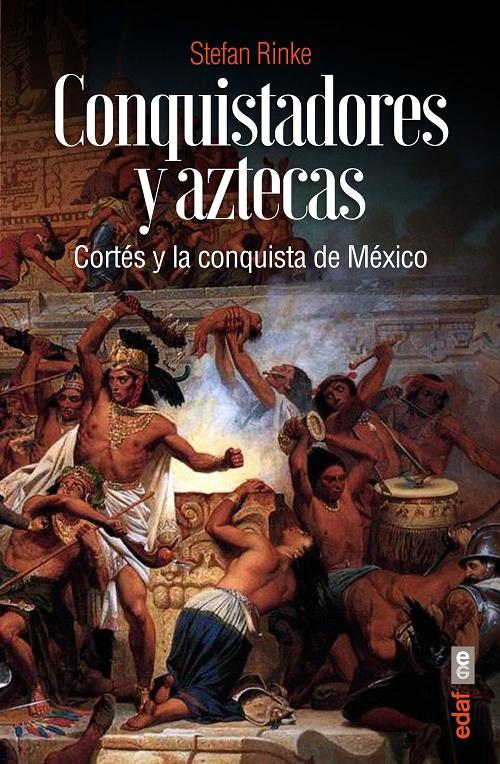 Conquistadores y aztecas "Cortés y la conquista de México". 