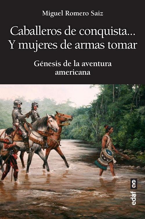 Caballeros de conquista... Y mujeres de armas tomar "Génesis de la aventura americana". 