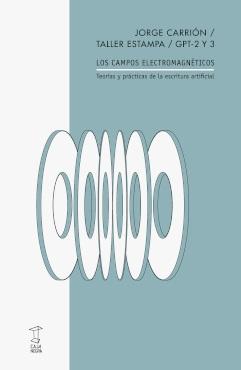 Los campos electromagnéticos "Teorías y prácticas de la escritura artificial". 