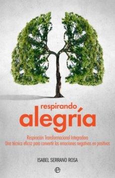 Respirando alegría "Respiración Transformacional Integradora, una técnica eficaz para convertir las emociones negativas en p". 