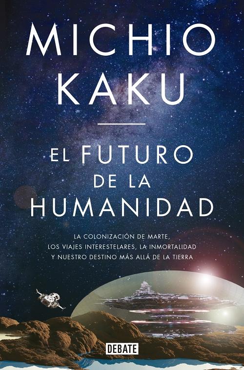 El futuro de la humanidad "La colonización de Marte, los viajes interestelares, la inmortalidad y nuestro destino más allá...". 