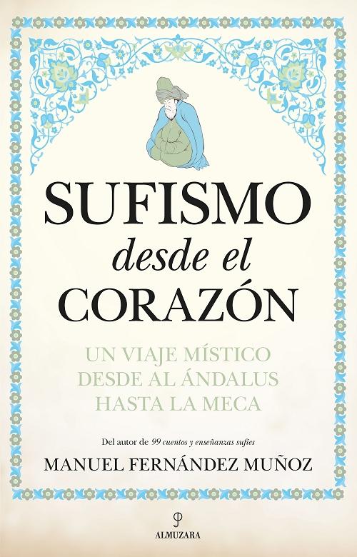 Sufismo desde el corazón "Un viaje místico desde Al Ándalus hasta La Meca". 