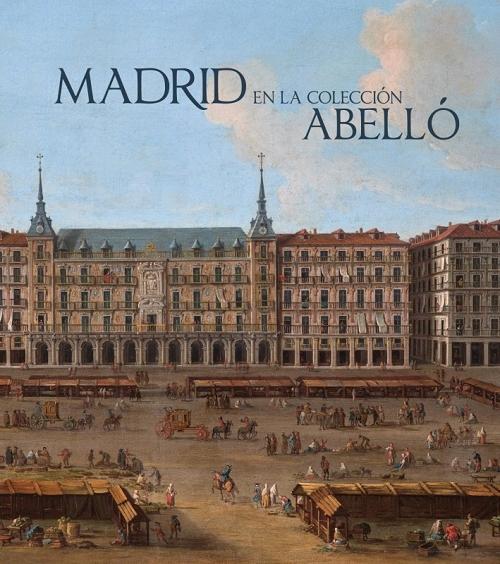 Madrid en la colección Abelló "Pinturas y dibujos de los siglos XVII al XX". 