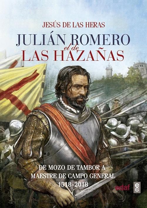 Julián Romero, el de las Hazañas "De mozo de tambor a maestre de campo general 1518-2018"