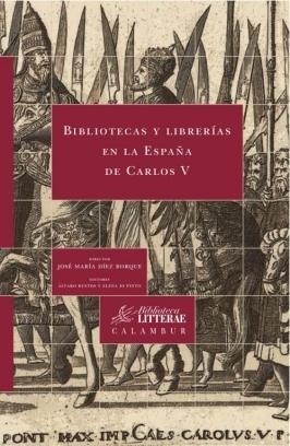 Bibliotecas y librerías en la España de Carlos V. 