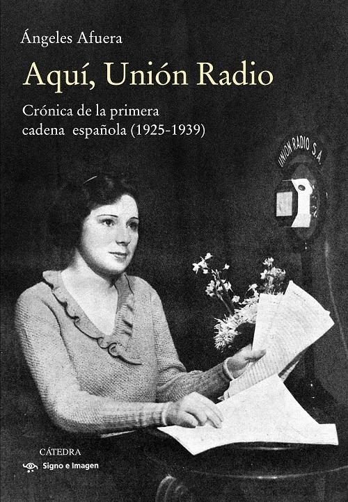 Aquí, Unión Radio "Crónica de la primera cadena española (1925-1939)". 