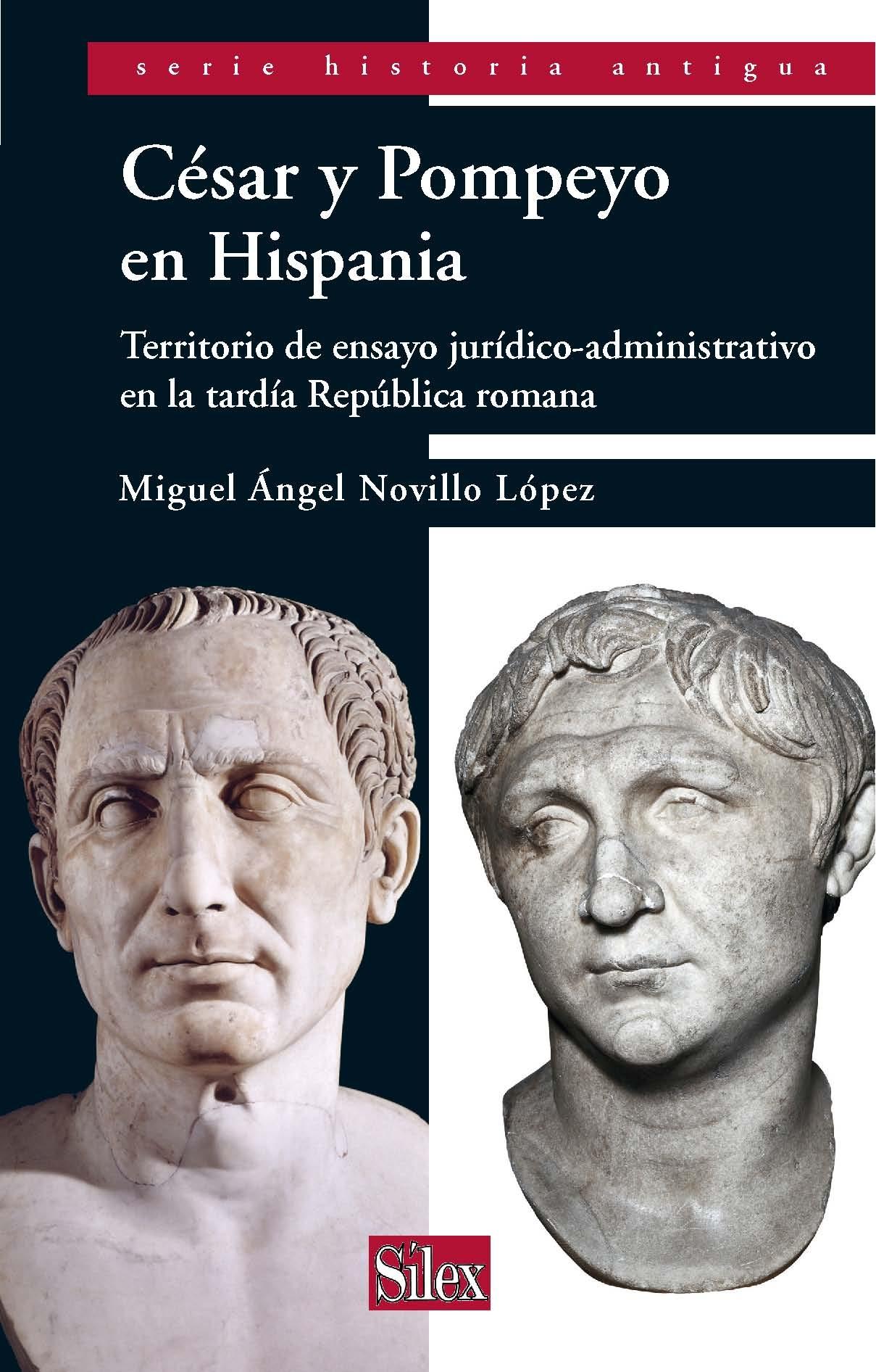 Cesar y Pompeyo en Hispania. Territorio de ensayo Jurídico-administrativo en la tardía república romana
