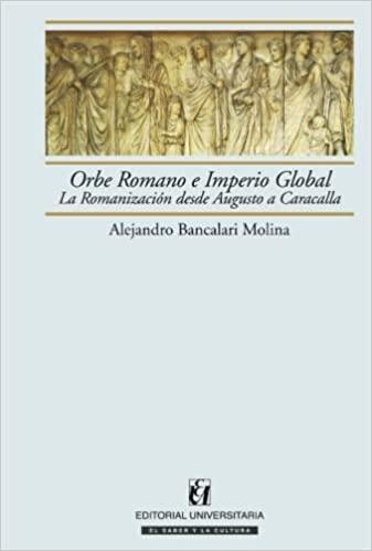 Orbe romano e Imperio global. La romanización desde Augusto a Caracalla. 